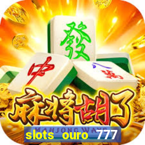 slots ouro 777 play store